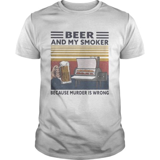 Beer and my smoker because murder is wrong vintage retro shirt