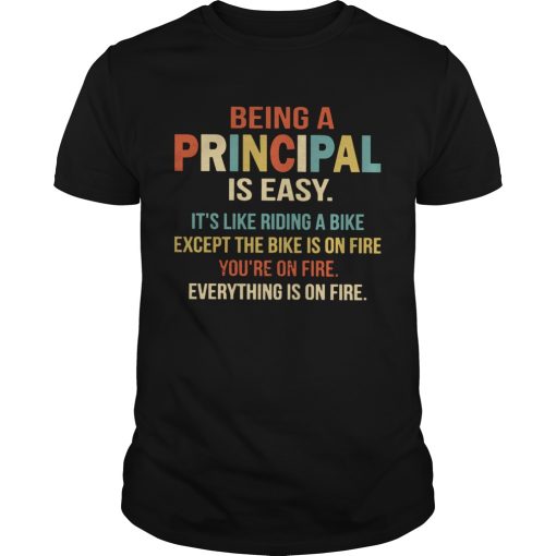 Being A Principal Is Easy Its Like Riding A Bike Except The Bike Is On Fire shirt