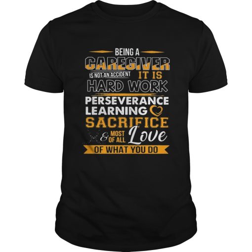 Being a caregiver is not an accident it is hard work perseverance learning shirt
