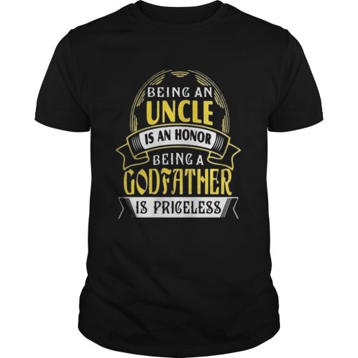 Being an uncle is an honor being a godfather is priceless shirt