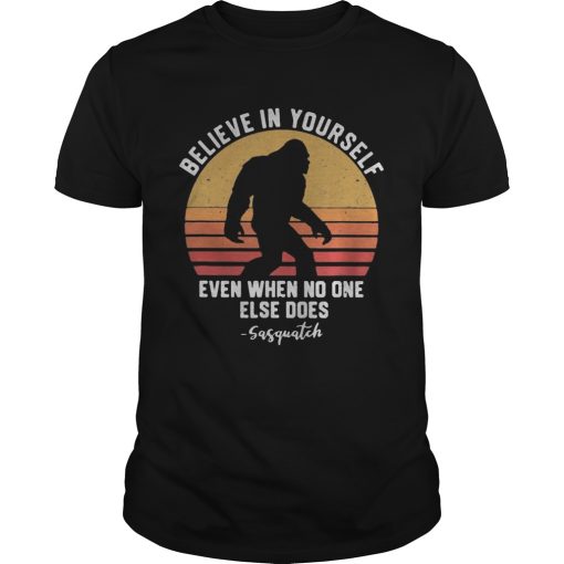Bigfoot Believe in yourself even when no one else does sasquatch vintage retro shirt
