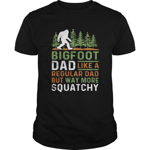 Bigfoot Dad Like A Regular Dad But Way More Squatchy Trees shirt