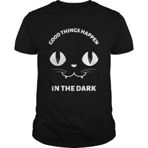 Black Cat Good Things Happen In The Dark shirt