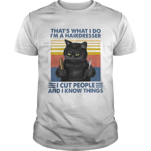 Black Cat Thats What I Do Im A Hairdresser I Cut People And I Know Things Vintage shirt