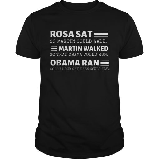 Black History Influential Rosa Sat Martin Walked Obama Ran shirt
