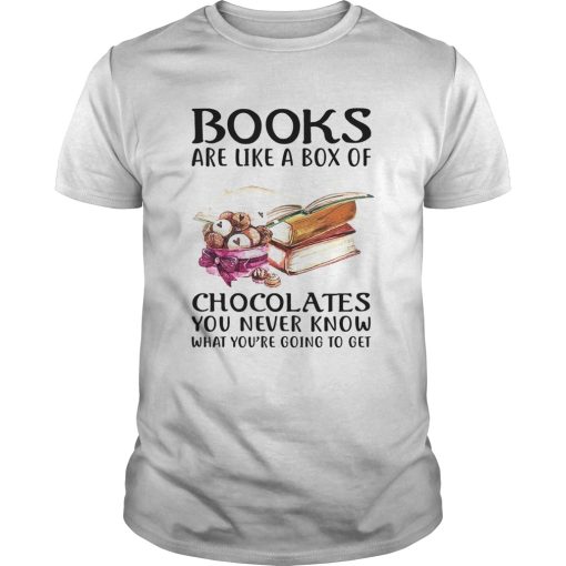 Books Are Like A Box Of Chocolates You Never Know What Youre Going To Get shirt