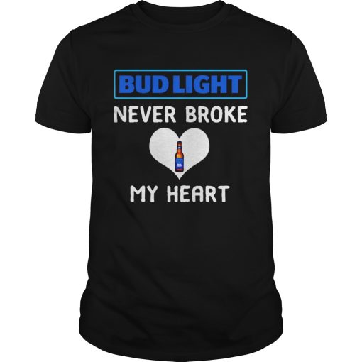 Bud Light never broke my heart shirt