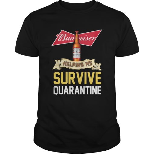 Budweiser Helping Me Survive Quarantine shirt