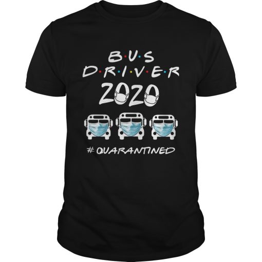 Bus Driver 2020 quarantined shirt