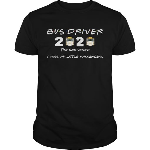 Bus driver 2020 mask the one where I miss my litter passengers shirt