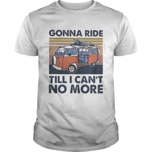 Bus gonna ride till i cant no more vintage retro shirt