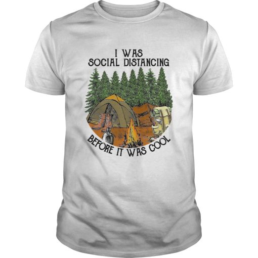 Camping I was social distancing before it was cool shirt