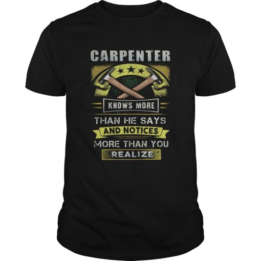 Carpenter knows more than he says and notices more than you realize shirt