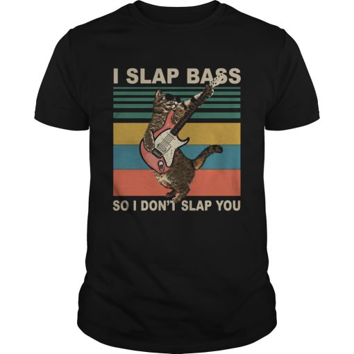 Cat I Slap Bass So I Dont Slap You Vintage shirt