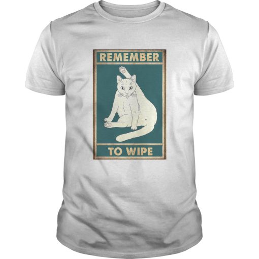 Cat Remember To Wipe shirt