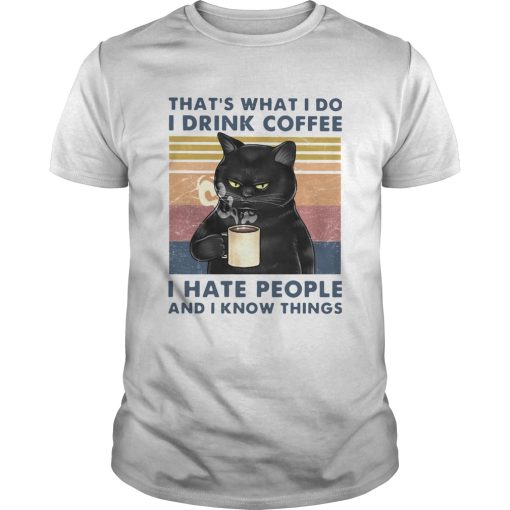 Cat Thats What I Do I Drink Coffee I Hate People And I Know Things Vintage shirt