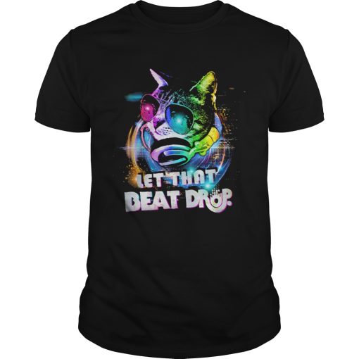 Cat With Glasses And Headphones Let that beat drop shirt