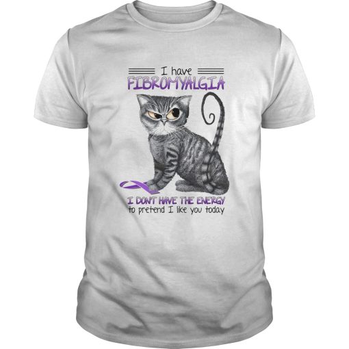 Cat i have fibromyalgia awareness i dont have the energy to pretend i like you today shirt
