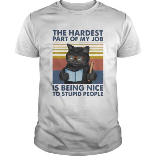 Cat the hardest part of my job is being nice to stupid people vintage retro shirt