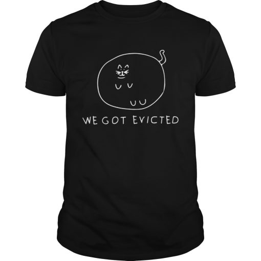Cat we got evicted shirt
