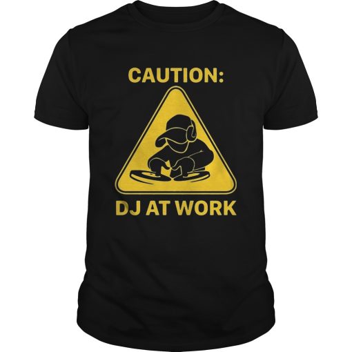 Caution DJ At Work shirt