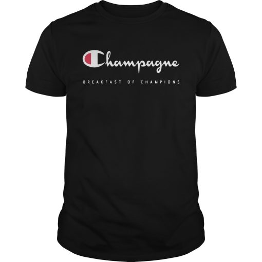 Champagne Breakfast Of Champions shirt