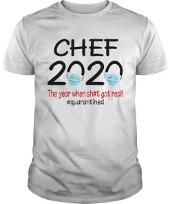 Chef 2020 the year when shit got real quarantined covid19 shirt
