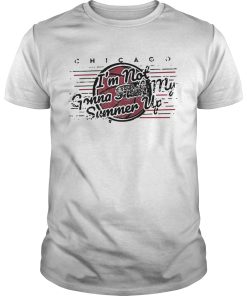 Chicago Bulls Im Not Gonna Fuck My Summer Up shirt