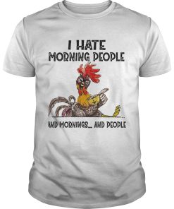 Chicken I hate morning people and mornings and people shirt