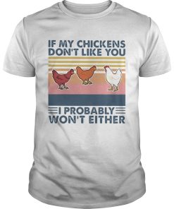 Chicken If my chickens dont like you I probably wont either vintage retro shirt