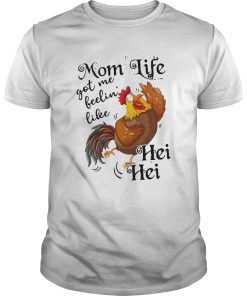 Chicken Mom Life Got Me Feelin039 Like Hei Hei shirt