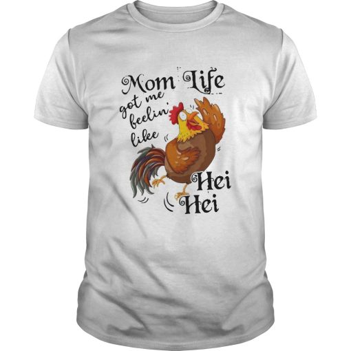 Chicken Mom Life Got Me Feelin039 Like Hei Hei shirt