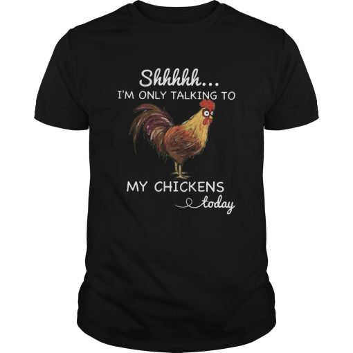 Chicken Shhh Im Only Talking To shirt