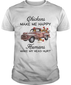 Chickens make me happy humans make my head hurt shirt