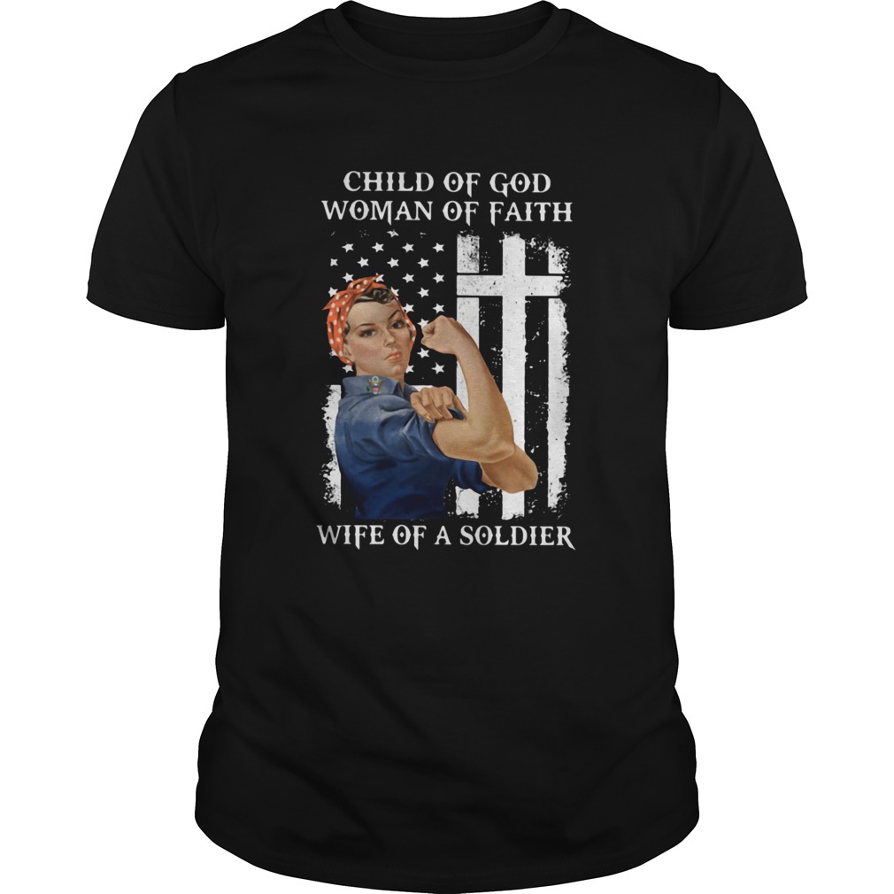 Child Of God Woman Of Faith Wife Of An Soldier Strong Woman Flag shirt Child Of God Woman Of Faith Wife Of An Soldier Strong Woman Flag shirt