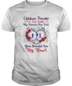 Childcare Provider If You Think My Hands Are Full You Should See My Heart shirt