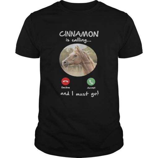 Cinnamon Is Calling And I Must Go shirt