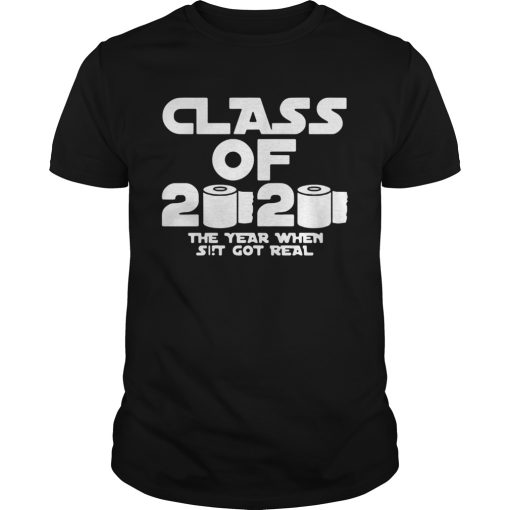 Class Of 2020 The Year Shit Got Real shirt