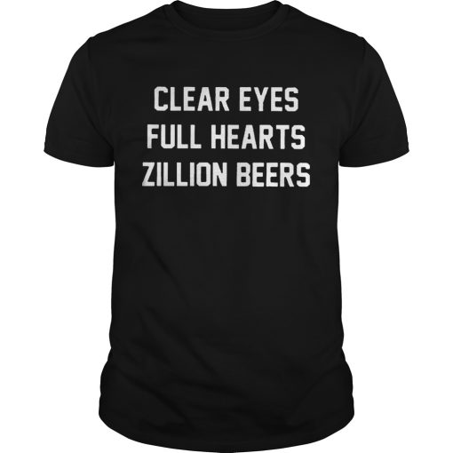 Clear Eyes Full hearts Zillon Beers shirt