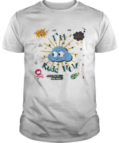 Cloud Im Rude Now shirt