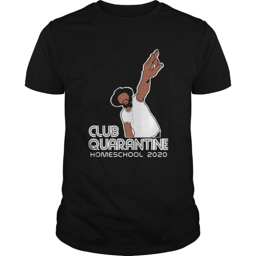 Club Quarantine Homeschool 2020 shirt