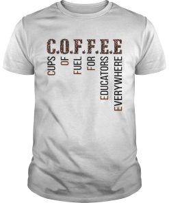 Coffee Cups Of Fuel For Edcators Everywhere shirt