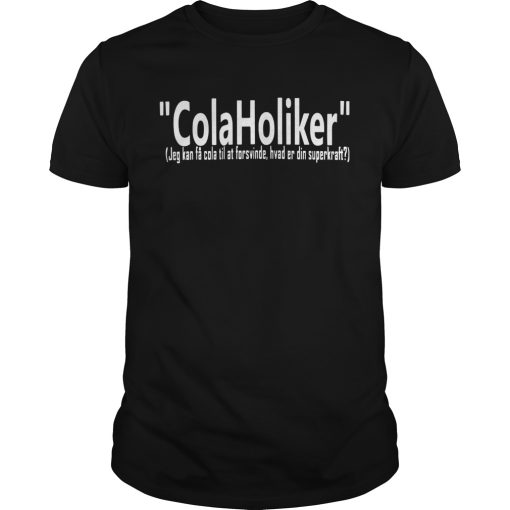 ColaHoliker Jeg Kan F Cola Til At Forsvinde Hvad Er Din Superkraft shirt
