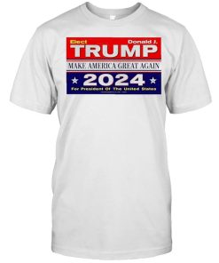 Elect Donald Trump make America great again 2024 shirt