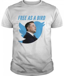 Free As A Bird Elon Musk Twitter Takeover shirt