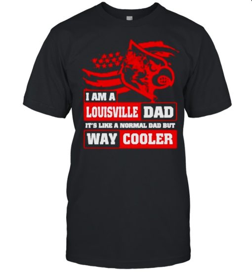 I am a Louisville Dad it’s like a normal Dad but way cooler shirt