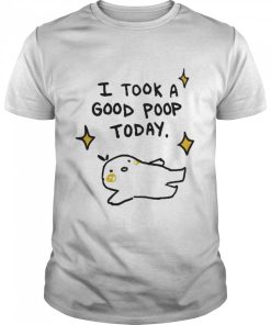 I took a good poop today shirt