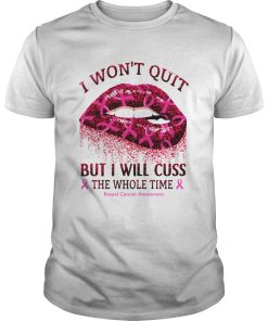 I won’t quit but I will cuss the whole time Breast Cancer Awareness shirt