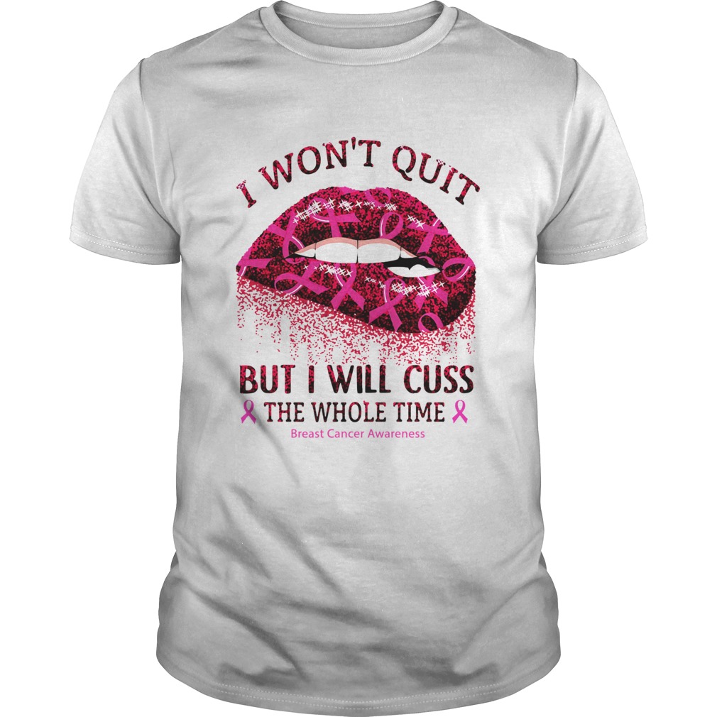 I won't quit but I will cuss the whole time Breast Cancer Awareness shirt I won't quit but I will cuss the whole time Breast Cancer Awareness shirt