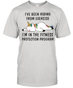 Ive been hiding from exercise Im in the fitness shirt